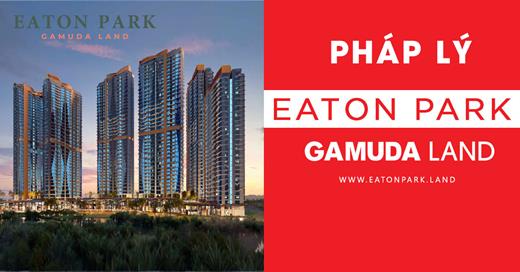 Pháp lý dự án căn hộ Eaton Park của Gamuda Land có những gì?